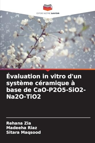 Évaluation in vitro d'un système céramique à base de CaO-P2O5-SiO2-Na2O-TiO2 von Editions Notre Savoir