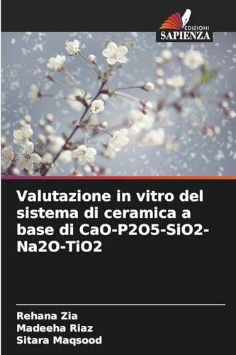 Valutazione in vitro del sistema di ceramica a base di CaO-P2O5-SiO2-Na2O-TiO2 von Edizioni Sapienza