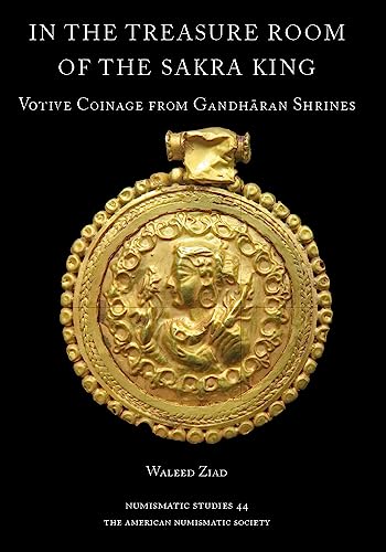 In the Treasure Room of the Sakra King: Votive Coinage from Gandharan Shrines (Numismatic Studies, 44, Band 44) von Brepols
