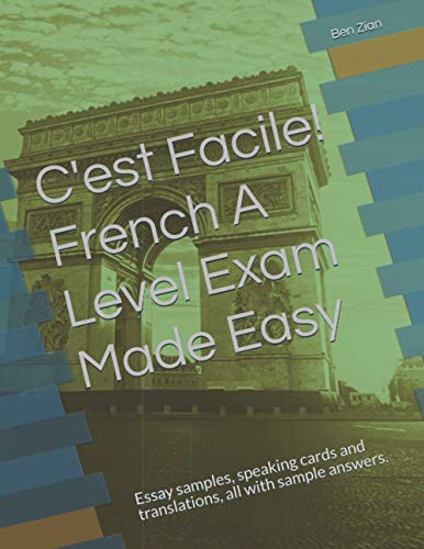 C'est Facile! French A Level Exam Made Easy: Essay samples, speaking cards and translations, all with sample answers.
