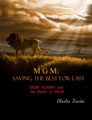 MGM: Saving The Best for Last: Dore Schary and the Death of MGM