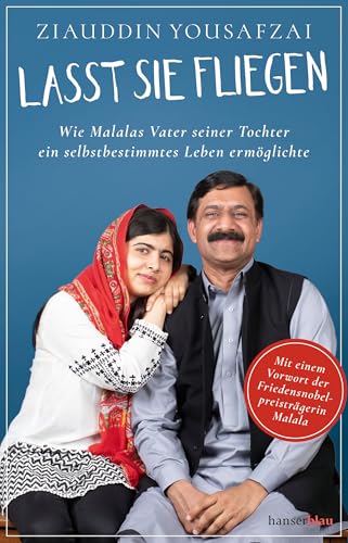 Lasst sie fliegen: Wie Malalas Vater seiner Tochter ein selbstbestimmtes Leben ermöglichte von hanserblau