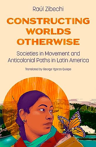 Constructing Worlds Otherwise: Societies in Movement and Anticolonial Paths in Latin America von AK Press