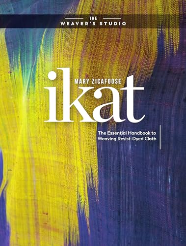 Ikat: The Essential Handbook to Weaving Resist-Dyed Cloth (The Weaver's Studio) von Interweave
