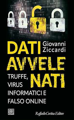 Dati avvelenati. Truffe, virus informatici e falso online (Temi) von Raffaello Cortina Editore