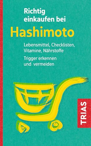 Richtig einkaufen bei Hashimoto: Lebensmittel, Checklisten, Vitamine, Nährstoffe. Trigger erkennen und vermeiden (Einkaufsführer)