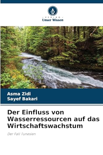 Der Einfluss von Wasserressourcen auf das Wirtschaftswachstum: Der Fall Tunesien von Verlag Unser Wissen