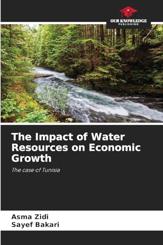 The Impact of Water Resources on Economic Growth: The case of Tunisia von Our Knowledge Publishing