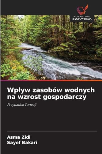 Wpływ zasobów wodnych na wzrost gospodarczy: Przypadek Tunezji von Wydawnictwo Nasza Wiedza