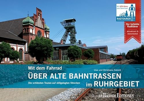 Mit dem Fahrrad über alte Bahntrassen im Ruhrgebiet: Die schönsten Touren auf stillgelegten Strecken von Bachem J.P. Verlag