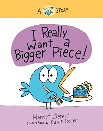 I Really Want a Bigger Piece (Really Bird Stories #2): A Really Bird Story