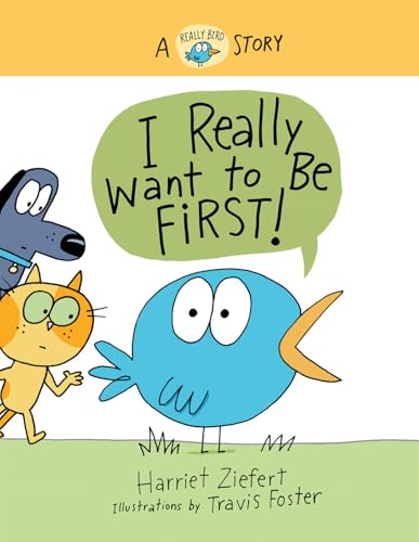 I Really Want to Be First! (Really Bird Stories #1): A Really Bird Story