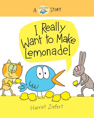I Really Want to Make Lemonade! (Really Bird Stories #4): A Really Bird Story
