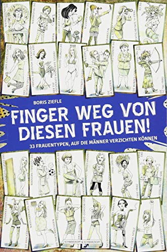 Finger weg von diesen Frauen!: 33 Frauentypen, auf die Männer verzichten können