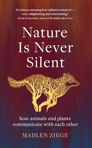 Nature is Never Silent: How Animals and Plants Communicate with Each Other von Scribe Publications