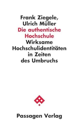 Die authentische Hochschule: Wirksame Hochschulidentitäten in Zeiten des Umbruchs (Passagen Wissenschaft - Transformation - Politik) von Passagen