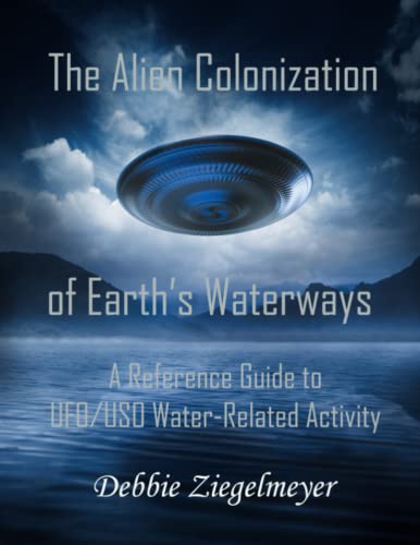 The Alien Colonization of Earth's Waterways: A Reference Guide to UFO/USO Water-Related Activity