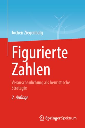 Figurierte Zahlen: Veranschaulichung als heuristische Strategie von Springer Spektrum