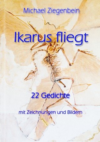 Ikarus fliegt: 22 Gedichte mit Bildern und Zeichnungen