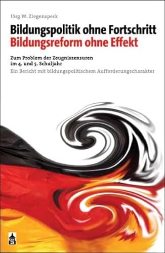Bildungspolitik ohne Fortschritt - Bildungsreform ohne Effekt: Zum Problem der Zeugniszensuren im 4. und 5. Schuljahr Bildungspolitik ohne Fortschritt - Bildungsreform ohne Effekt: Zum Problem der Zeugniszensuren im 4. und 5. Schuljahr von Schneider Hohengehren