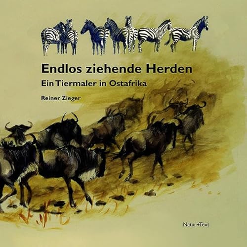 Endlos ziehende Herden: Ein Tiermaler in Ostafrika von NATUR & TEXT