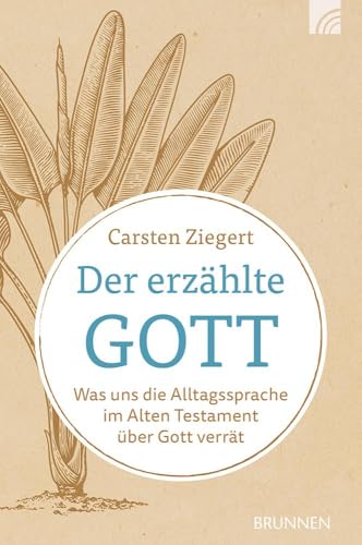 Der erzählte Gott: Was uns die Alltagssprache im Alten Testament über Gott verrät. "Barmherzigkeit", "Gnade" und "Güte" sind bekannte religiösen Begriffe. Aber was sagen sie wirklich über Gott? Der erzählte Gott: Was uns die Alltagssprache im Alten Testament über Gott verrät. "Barmherzigkeit", "Gnade" und "Güte" sind bekannte religiösen Begriffe. Aber was sagen sie wirklich über Gott? von Brunnen Verlag GmbH