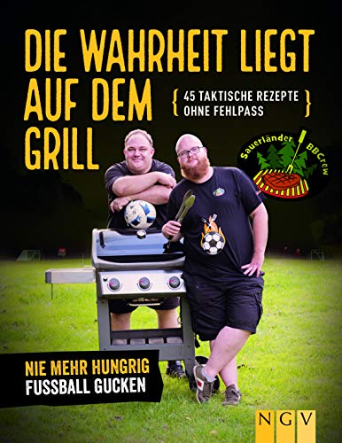 Die Wahrheit liegt auf dem Grill. Das Fußball-Grillbuch: 45 taktische Rezepte ohne Fehlpass Die Wahrheit liegt auf dem Grill. Das Fußball-Grillbuch: 45 taktische Rezepte ohne Fehlpass