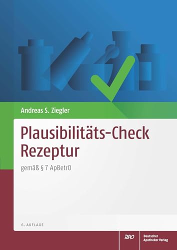 Plausibilitäts-Check Rezeptur: gemäß § 7 ApBetrO von Deutscher Apotheker Vlg