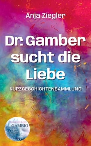 Dr. Gamber sucht die Liebe: 18 Kurzgeschichten über Stehauf-Menschen (Gambio - Der perfekte Tausch) von BoD – Books on Demand