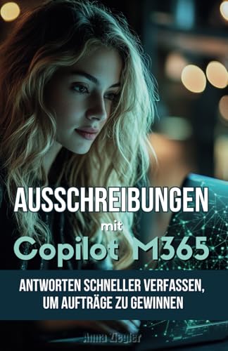Ausschreibungen mit Copilot M365: Antworten schneller verfassen, um Aufträge zu gewinnen von Independently published
