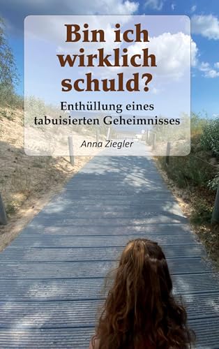 Bin ich wirklich schuld?: Enthüllung eines tabuisierten Geheimnisses