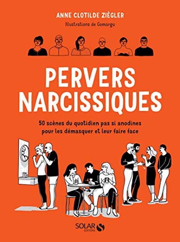 Pervers narcissiques - 50 scènes du quotidien pas si anodines pour les démasquer et leur faire face