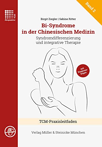 Bi-Syndrome in der Chinesischen Medizin: Syndromdifferenzierung und integrative Therapie (Praxisreihe Traditionelle Chinesische Medizin) von Müller & Steinicke