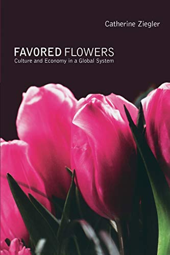 Favored Flowers: Culture and Economy in a Global System von Duke University Press