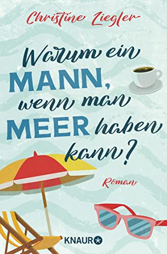 Warum ein Mann, wenn man Meer haben kann?: Roman