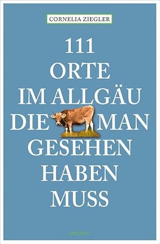 111 Orte im Allgäu, die man gesehen haben muss