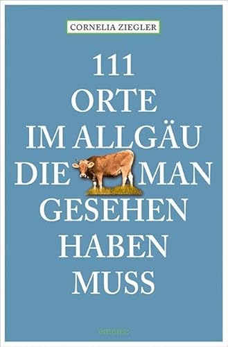 111 Orte im Allgäu, die man gesehen haben muss