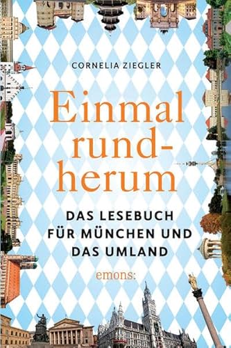 Einmal rundherum: Das Lesebuch für München und die Region