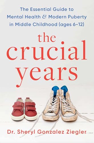 The Crucial Years: The essential guide to mental health and modern puberty in middle childhood (ages 6-12) von Headline Home