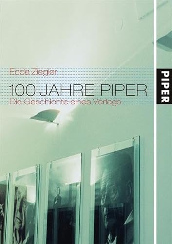 100 Jahre Piper: Die Geschichte eines Verlages von PIPER