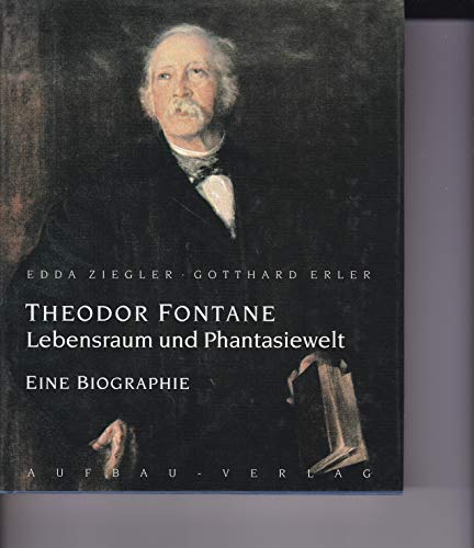 Theodor Fontane: Lebensraum und Phantasiewelt. Eine Biographie