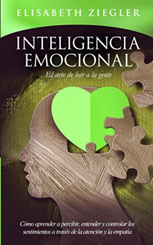 Inteligencia emocional - El arte de leer a la gente: Cómo aprender a percibir, entender y controlar los sentimientos a través de la atención y la empatía
