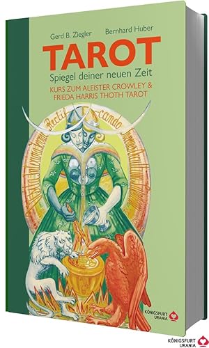 TAROT – Spiegel deiner neuen Zeit: Kurs zum Aleister Crowley & Frieda Harris Thoth Tarot (Tarotbuch für Anfänger und Fortgeschrittene, Deutsch) von Königsfurt-Urania