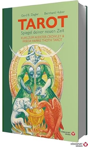 TAROT – Spiegel deiner neuen Zeit: Kurs zum Aleister Crowley & Frieda Harris Thoth Tarot (Tarotbuch für Anfänger und Fortgeschrittene, Deutsch) von Königsfurt Urania