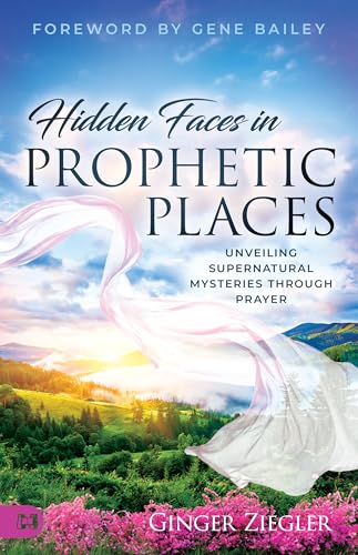 Hidden Faces in Prophetic Places: Unveiling Supernatural Mysteries Through Prayer von Harrison House Publishers