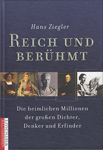 Reich und berühmt: Die heimlichen Millionen der grossen Dichter, Denker und Erfinder