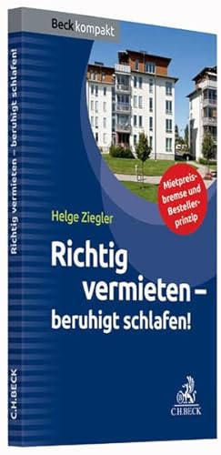 Richtig vermieten - beruhigt schlafen!: Mietpreisbremse und Bestellerprinzip (Beck kompakt)