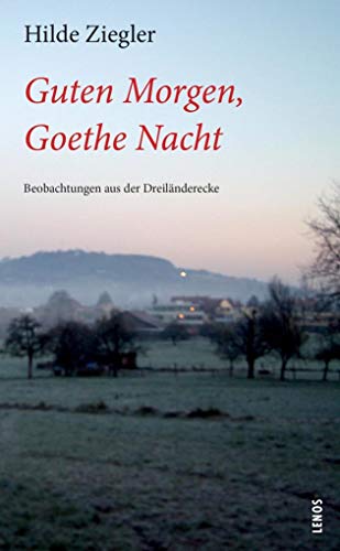Guten Morgen, Goethe Nacht: Beobachtungen aus der Dreiländerecke (LP) von Lenos Verlag
