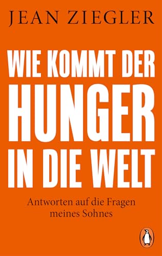 Wie kommt der Hunger in die Welt?: Antworten auf die Fragen meines Sohnes von PENGUIN VERLAG