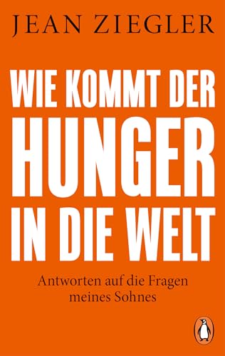 Wie kommt der Hunger in die Welt?: Antworten auf die Fragen meines Sohnes von Penguin Verlag